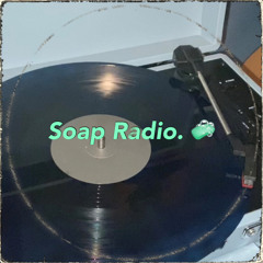 Soap Radio. 🧼