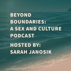 BEYOND BOUNDARIES: A SEX AND CULTURE PODCAST