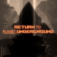 returntoplanetunderground