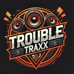 TROUBLE TRAXX
