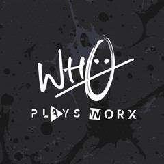 Wh0 Plays / Wh0 Worx