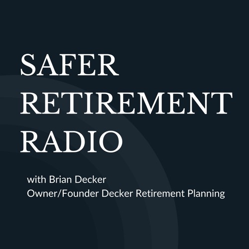Safer Retirement in Uncertain Markets: Strategies from Brian Decker | Episode 96