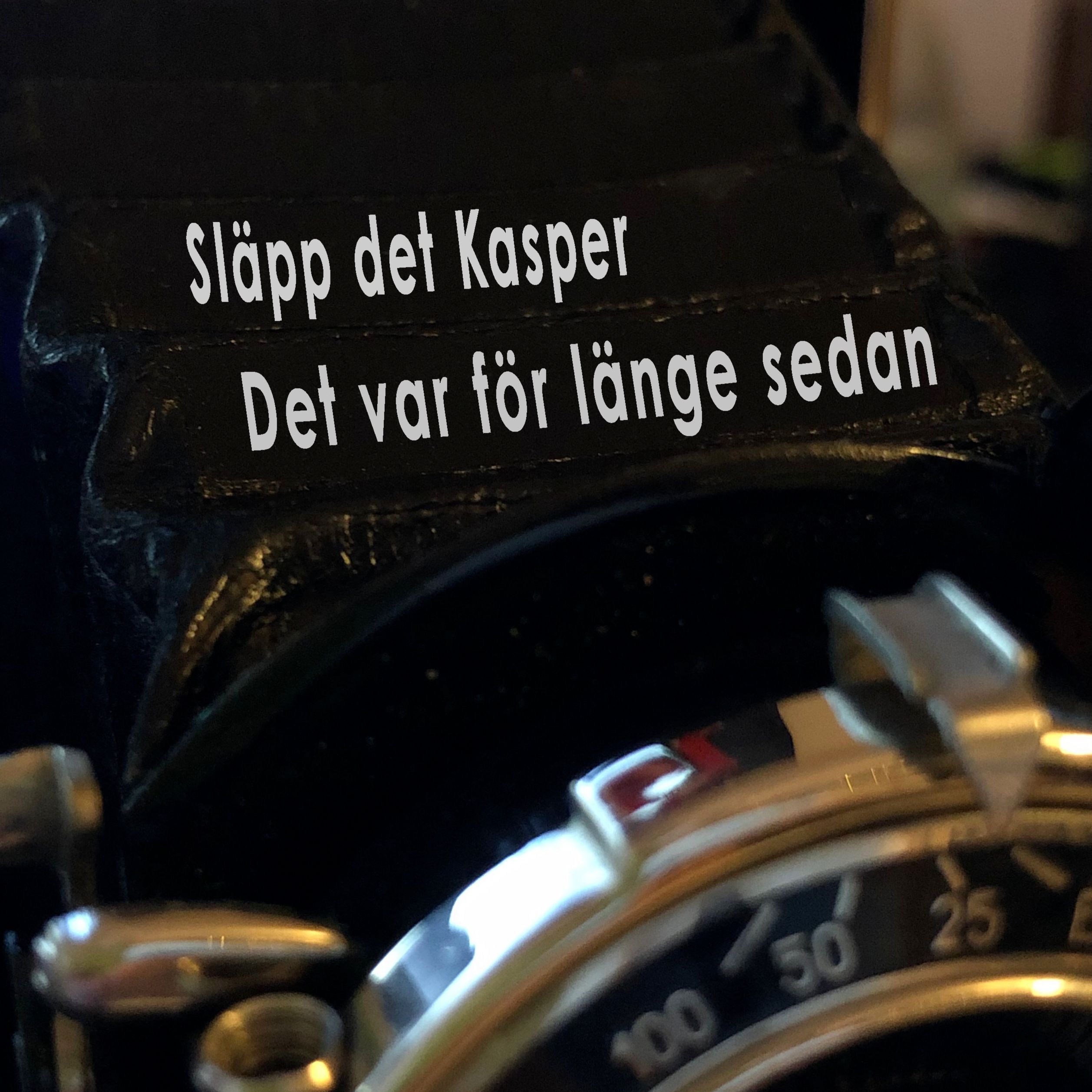 Släpp det Kasper, det var länge sedan