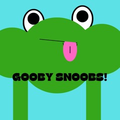Gooby Snoobs!