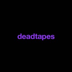 deadtapes