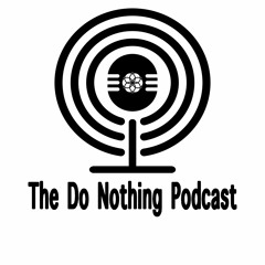 The Do Nothing Podcast