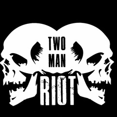 TWO MAN RIOT