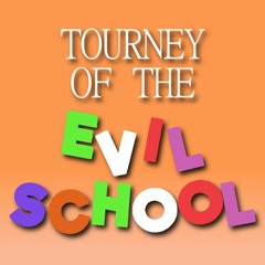 Tourney of the: EVIL SCHOOL