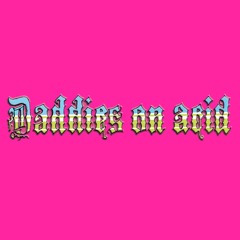 daddies on acid