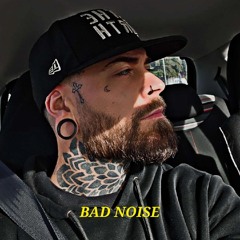 BAD NOISE