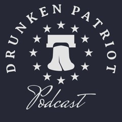 Drunken Patriot Podcast