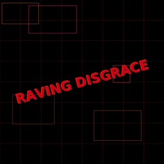 Raving Disgrace