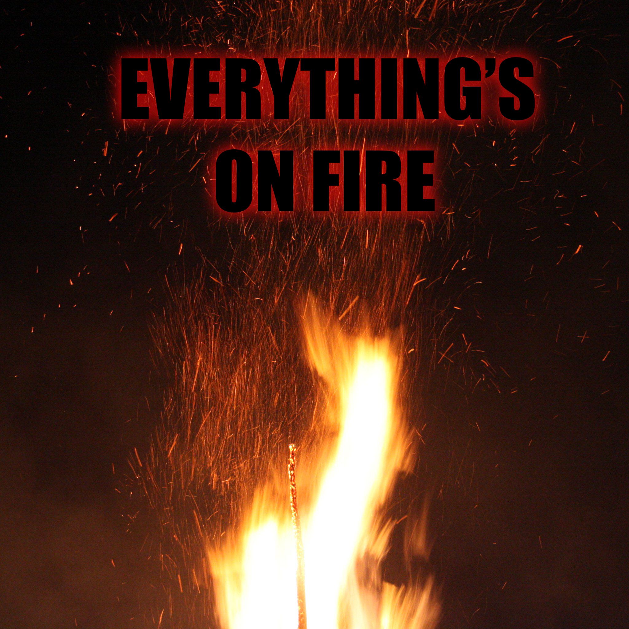 Everything's On Fire