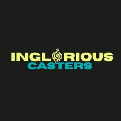 Inglorious 'Casters