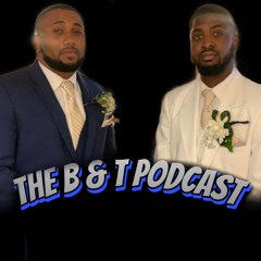 The B & T Podcast