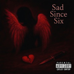 sad since six