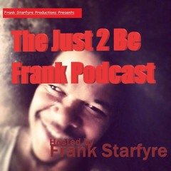 The Just 2 Be Frank Podcast