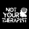 Not Your Therapist