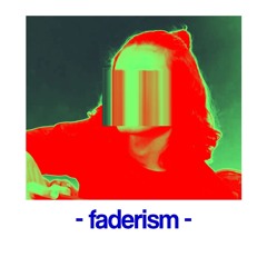 faderism