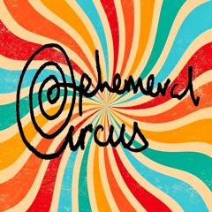 The Ephemeral Circus