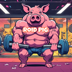 Roid pig