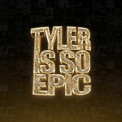 tylerissoepic
