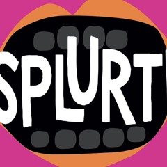Splurt!