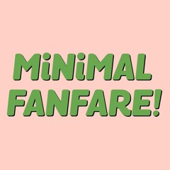 Minimal Fanfare