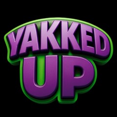 Yakked Up