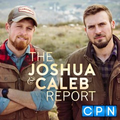 The Joshua & Caleb Report Podcast
