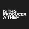 IS THIS PRODUCER A THIEF