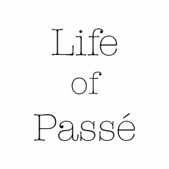 Life Of Passé