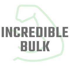 Incredible Bulk