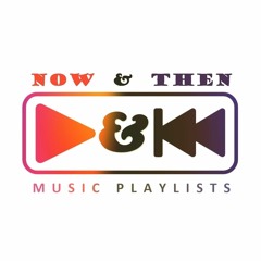 Now & Then Music Playlists