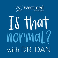 Is That Normal? with Dr. Dan
