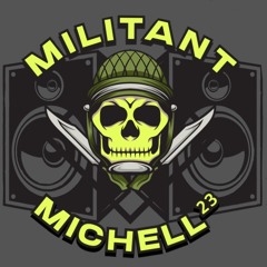 MILITANT MICHELL²³ (MLZ)