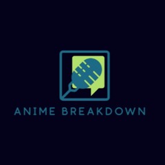 Anime Breakdown