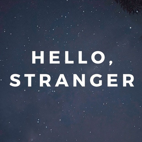 Stream Hello, Stranger music | Listen to songs, albums, playlists for ...