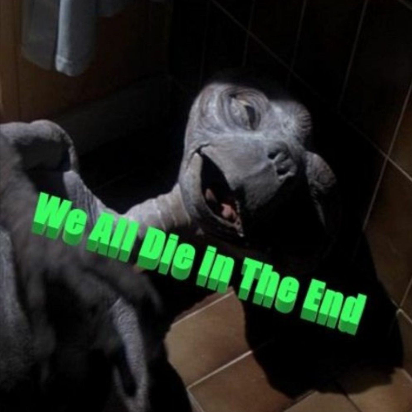 We All Die In The End