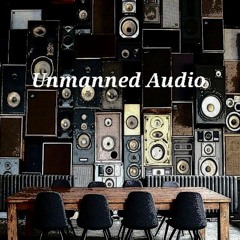 Unmanned Audio