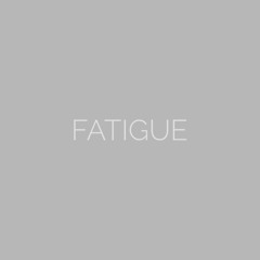 Fatigue