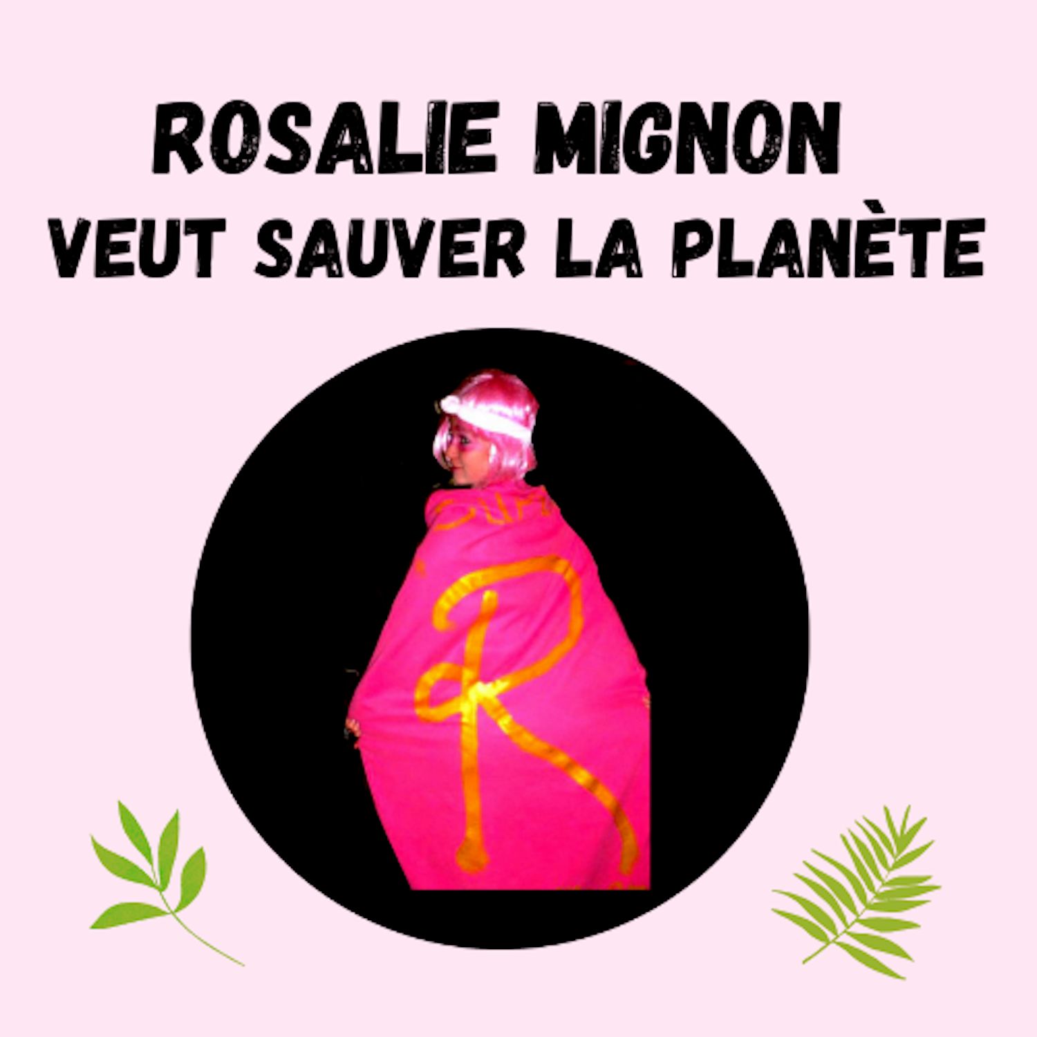 Rosalie Mignon veut sauver la Planète