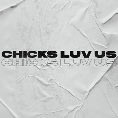 Chicks Luv Us