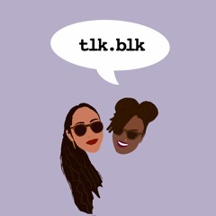 tlk.blk podcast