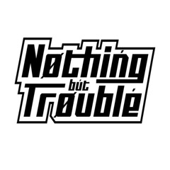 Nøthińg but Trøuble
