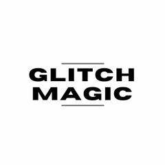 GLITCH MAGIC