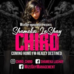 Shameka LaShay "C.H.I.R.D"