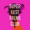Super Best Frens Club