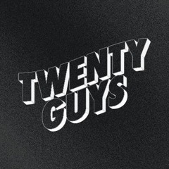 Twenty Guys™