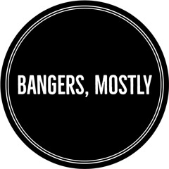 Bangers, Mostly
